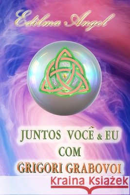Juntos Você & EU Com Grigori Grabovoi Graciela Ferreira, Edilma Angel 9798329925098 Independently Published - książka
