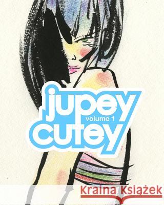 Jupey Cutey: Volume One Jupey Krusho Jupey Krusho 9780988256453 Jupey Krusho - książka
