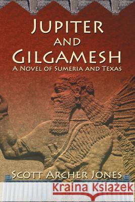 Jupiter and Gilgamesh Scott Archer Jones 9781940869131 Southern Yellow Pine (Syp) Publishing LLC - książka