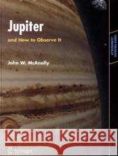 Jupiter: And How to Observe It McAnally, John W. 9781852337506 SPRINGER-VERLAG LONDON LTD - książka