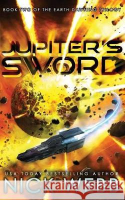 Jupiter's Sword: Book Two of the Earth Dawning Series Nick Webb 9781975745455 Createspace Independent Publishing Platform - książka