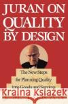 Juran on Quality by Design: The New Steps for Planning Quality Into Goods and Services Juran, J. M. 9780029166833 Free Press