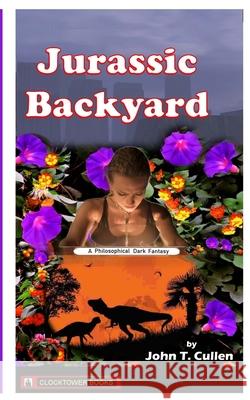 Jurassic Backyard: A Philosophical Dark Fantasy John T. Cullen 9780743323505 Clocktower Books, San Diego - książka