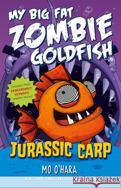 Jurassic Carp: My Big Fat Zombie Goldfish Mo O'Hara 9781250102607 Feiwel & Friends - książka