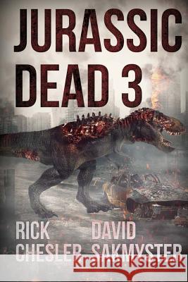 Jurassic Dead 3 Rick Chesler David Sakmyster 9781925342789 Severed Press - książka