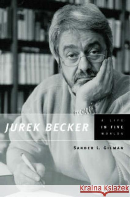 Jurek Becker: A Life in Five Worlds Sander L. Gilman 9780226293936 University of Chicago Press - książka