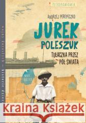 Jurek Poleszuk Tułaczka przez pół świata Andrzej Perepeczko, Magdalena Pilch 9788382081077 Literatura - książka