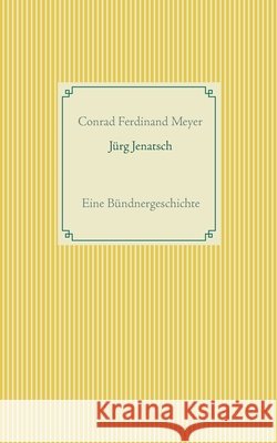 Jürg Jenatsch: Eine Bündnergeschichte Meyer, Conrad Ferdinand 9783752608410 Books on Demand - książka