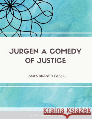Jurgen A Comedy of Justice Cabell, James Branch 9781973948940 Createspace Independent Publishing Platform - książka