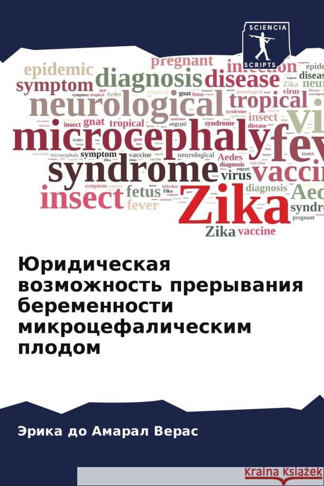 Juridicheskaq wozmozhnost' prerywaniq beremennosti mikrocefalicheskim plodom do Amaral Veras, Jerika 9786206425397 Sciencia Scripts - książka