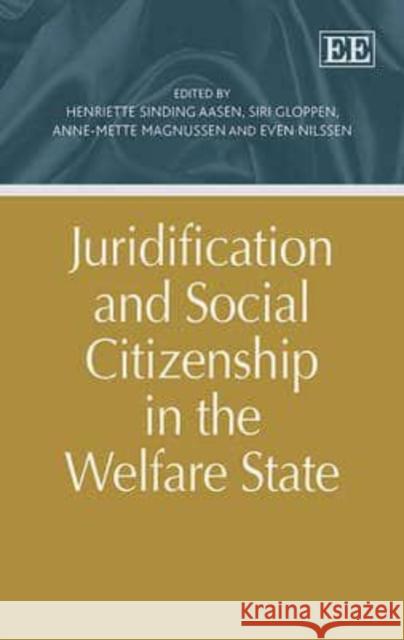Juridification and Social Citizenship in the Welfare State Henriette Sinding Aasen Siri Gloppen Anne-Mette Magnussen 9781783470228 Edward Elgar Publishing Ltd - książka