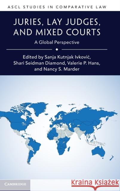 Juries, Lay Judges, and Mixed Courts: A Global Perspective Sanja Kutnjak Ivkovic Shari Seidman Diamond Valarie P. Hans 9781108483940 Cambridge University Press - książka