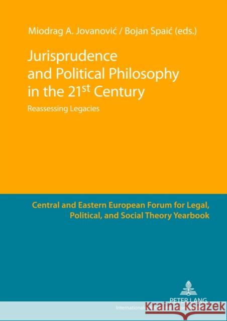 Jurisprudence and Political Philosophy in the 21 St Century: Reassessing Legacies Jovanovic, Miodrag A. 9783631622070 Lang, Peter, Gmbh, Internationaler Verlag Der - książka