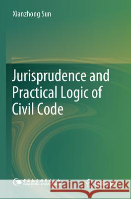 Jurisprudence and Practical Logic of Civil Code Sun, Xianzhong 9789819711215 Springer - książka