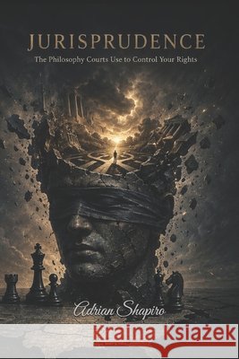 Jurisprudence: The Philosophy Courts Use to Control Your Rights Shapiro, Adrian 9798198348097 Independently Published - książka