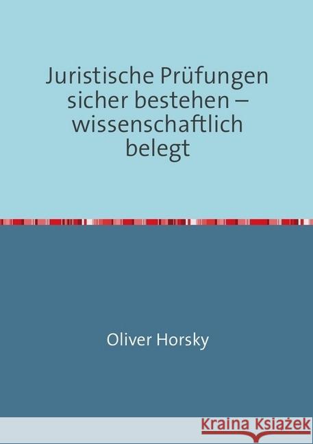Juristische Prüfungen sicher bestehen - wissenschaftlich belegt Horsky, Oliver 9783741866227 epubli - książka