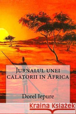Jurnalul Unei Calatorii in Africa Dorel Iepure Alexandru Bogdan Voda 9781540578273 Createspace Independent Publishing Platform - książka