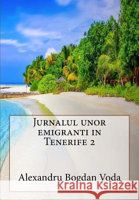 Jurnalul unor emigranti in Tenerife 2 Alexandru Bogdan Voda 9781541389632 Createspace Independent Publishing Platform - książka