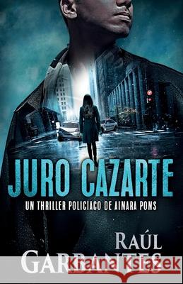 Juro cazarte: Un thriller policíaco Raúl Garbantes, Giovanni Banfi 9780648903123 Autopublicamos.com - książka