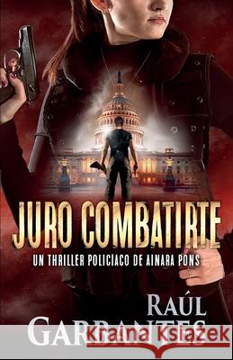 Juro combatirte: Un thriller policíaco Raúl Garbantes, Giovanni Banfi 9781922475060 Autopublicamos.com - książka