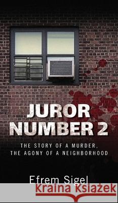 Juror Number 2: The Story of a Murder, the Agony of a Neighborhood: The Story of a Murder, the Agony of a Neighborhood Efrem Sigel 9781732425521 Writers' Press - książka