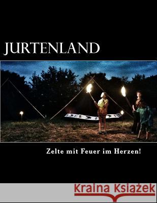 Jurtenland: Zelte mi Feuer im Herzen! Frohlich, Ralph 9781540523754 Createspace Independent Publishing Platform - książka