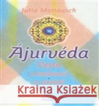 Ájurvéda -- Cesta k harmonii a vitalitě Jutta Mattausch 9788073365035 Fontána - książka