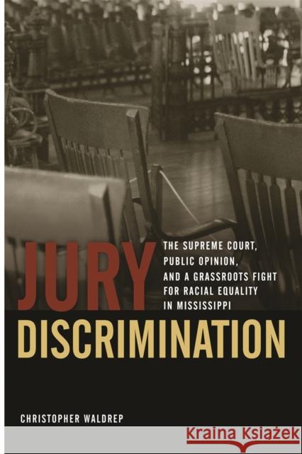 Jury Discrimination: The Supreme Court, Public Opinion, and a Grassroots Fight for Racial Equality in Mississippi Waldrep, Christopher 9780820340302 University of Georgia Press - książka