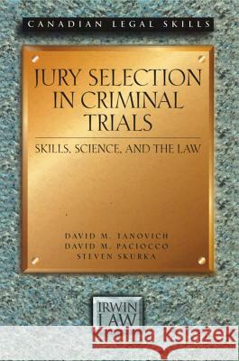 Jury Selection in Criminal Trials: Skills, Science, and the Law David M. Tanovich, David Paciocco, Steven Skurka, David Doherty 9781552210222 Irwin Law Inc - książka