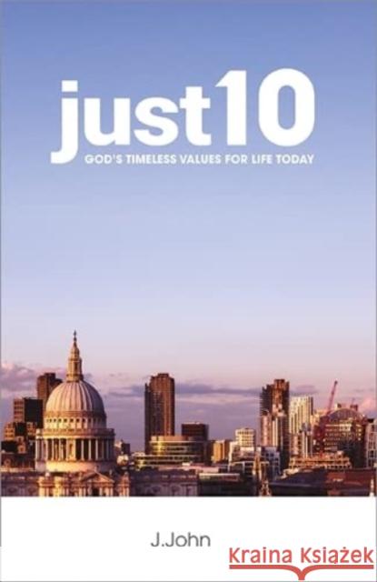 just10: God's Timeless Values for Life Today J.John 9781912326242 Philo Trust - książka