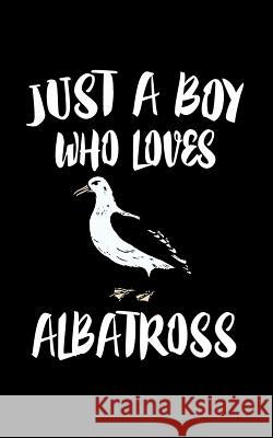 Just A Boy Who Loves Albatross: Animal Nature Collection Marko Marcus 9781078326773 Independently Published - książka