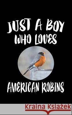 Just A Boy Who Loves American Robins: Animal Nature Collection Marko Marcus 9781078327244 Independently Published - książka