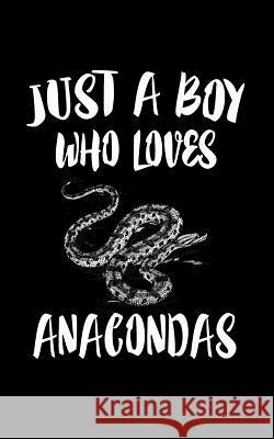 Just A Boy Who Loves Anacondas: Animal Nature Collection Marko Marcus 9781078327596 Independently Published - książka