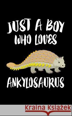 Just A Boy Who Loves Ankylosaurus: Animal Nature Collection Marko Marcus 9781078328890 Independently Published - książka