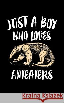 Just A Boy Who Loves Anteaters: Animal Nature Collection Marko Marcus 9781077960084 Independently Published - książka