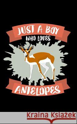 Just A Boy Who Loves Antelopes: Animal Nature Collection Marko Marcus 9781077957787 Independently Published - książka