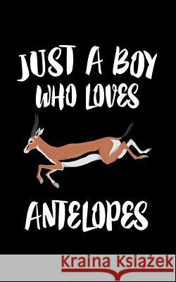 Just A Boy Who Loves Antelopes: Animal Nature Collection Marko Marcus 9781078328586 Independently Published - książka