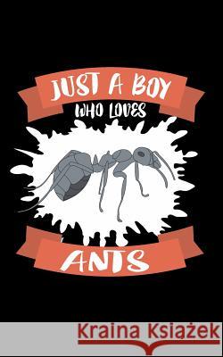 Just A Boy Who Loves Ants: Animal Nature Collection Marko Marcus 9781077960282 Independently Published - książka