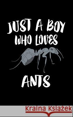 Just A Boy Who Loves Ants: Animal Nature Collection Marko Marcus 9781078328838 Independently Published - książka