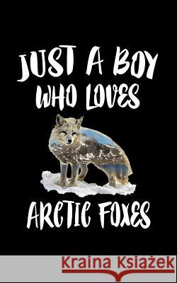 Just A Boy Who Loves Arctic Foxes: Animal Nature Collection Marko Marcus 9781078329644 Independently Published - książka