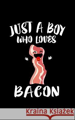 Just A Boy Who Loves Bacon: Animal Nature Collection Marko Marcus 9781077960923 Independently Published - książka