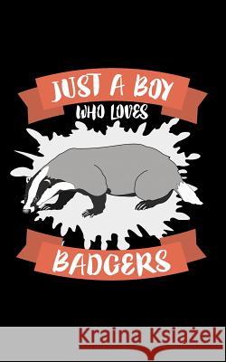 Just A Boy Who Loves Badgers: Animal Nature Collection Marko Marcus 9781077962064 Independently Published - książka