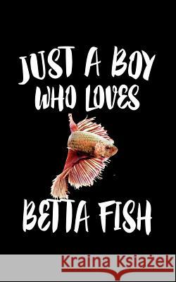 Just A Boy Who Loves Betta Fish: Animal Nature Collection Marko Marcus 9781078134590 Independently Published - książka