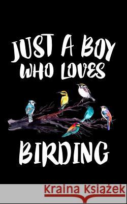 Just A Boy Who Loves Birding: Animal Nature Collection Marko Marcus 9781078135153 Independently Published - książka