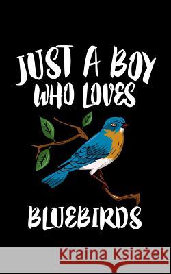 Just A Boy Who Loves Bluebirds: Animal Nature Collection Marko Marcus 9781078136471 Independently Published - książka