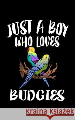 Just A Boy Who Loves Budgies: Animal Nature Collection Marko Marcus 9781078144094 Independently Published - książka