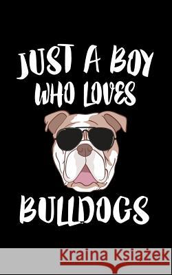 Just A Boy Who Loves Bulldogs: Animal Nature Collection Marko Marcus 9781079101065 Independently Published - książka