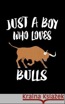 Just A Boy Who Loves Bulls: Animal Nature Collection Marko Marcus 9781079101225 Independently Published - książka