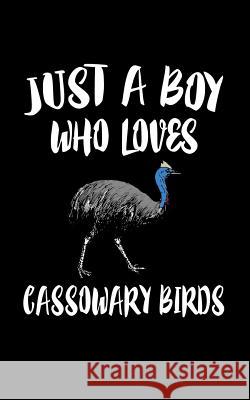 Just A Boy Who Loves Cassowary Birds: Animal Nature Collection Marko Marcus 9781079144482 Independently Published - książka