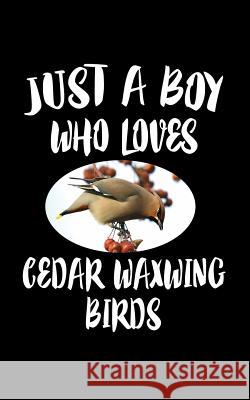 Just A Boy Who Loves Cedar Waxwing: Animal Nature Collection Marko Marcus 9781079144819 Independently Published - książka